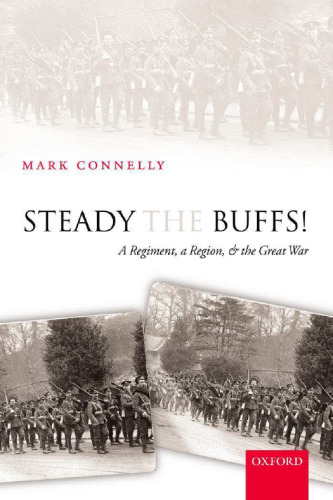 Steady The Buffs!: A Regiment, a Region, and the Great War
