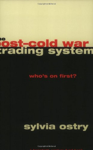 The Post-Cold War Trading System: Who's on First? (A Century Foundation Book)