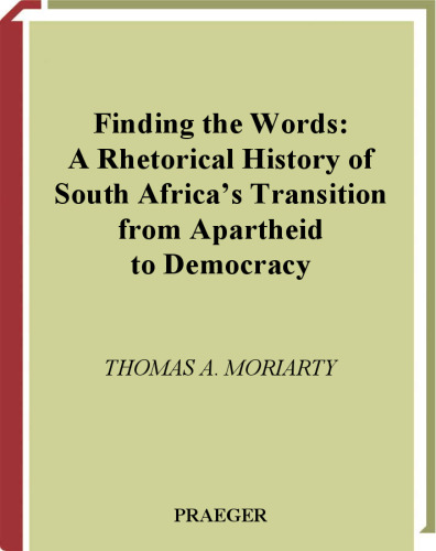 Finding the Words: A Rhetorical History of South Africa's Transition from Apartheid to Democracy (Civic Discourse for the Third Millennium)