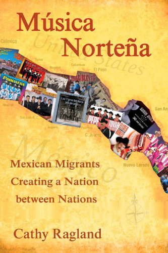 Musica Nortena: Mexican Americans Creating a Nation Between Nations (Studies In Latin America & Car)