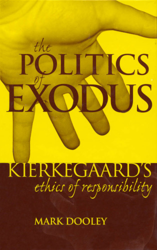 The Politics of Exodus: Soren Kierkegaard's Ethics of Responsibility (Perspectives in Continental Philosophy, No. 20)