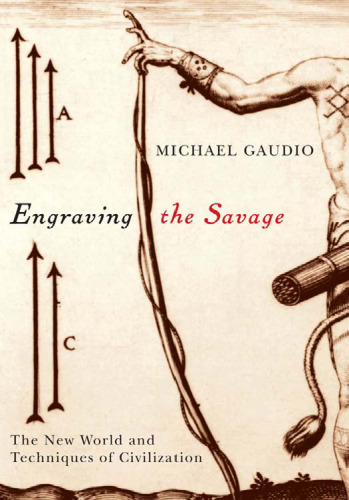Engraving the Savage: The New World and Techniques of Civilization