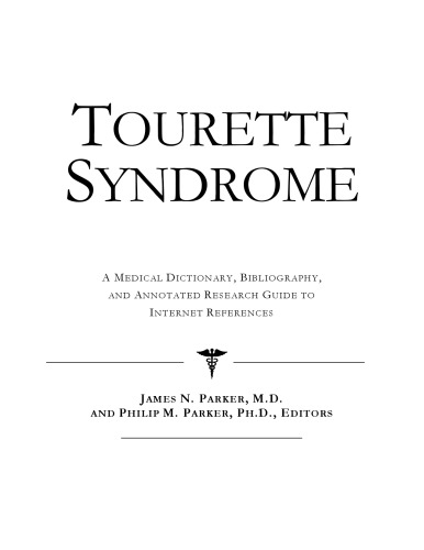 Tourette Syndrome - A Medical Dictionary, Bibliography, and Annotated Research Guide to Internet References