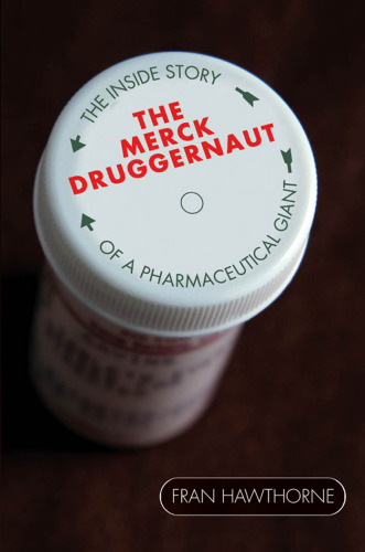 The Merck Druggernaut: The Inside Story of a Pharmaceutical Giant