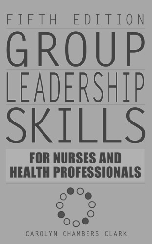 Group Leadership Skills for Nurses & Health Professionals: Fifth Edition