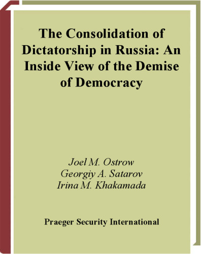 The Consolidation of Dictatorship in Russia: An Inside View of the Demise of Democracy
