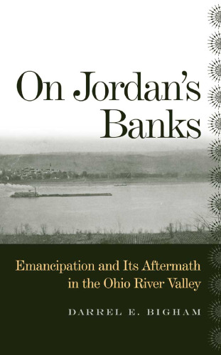 On Jordan's Banks: Emancipation and Its Aftermath in the Ohio River Valley (Ohio River Valley Series)