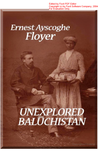 Unexplored Baluchistan: A Survey, with Observations Astronomical, Geographical, Botanical, etc., of a Route through Mekran, Bashkurd, Persia, Kurdistan, and Turkey