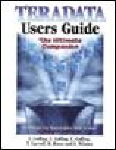 Teradata Users Guide: The Ultimate Companion
