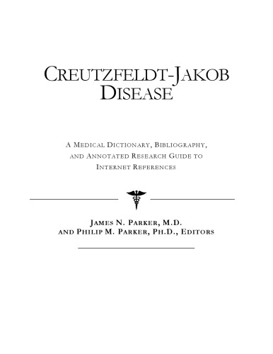 Creutzfeldt-Jakob Disease - A Medical Dictionary, Bibliography, and Annotated Research Guide to Internet References