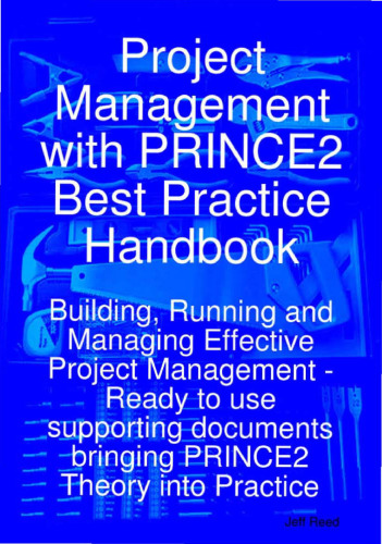 Project Management with PRINCE2 Best Practice Handbook: Building, Running and Managing Effective Project Management - Ready to use supporting documents bringing PRINCE2 Theory into Practice