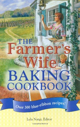 The Farmer's Wife Baking Cookbook: Over 300 blue-ribbon recipes!