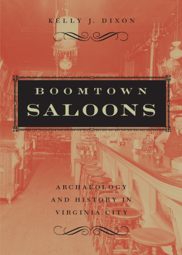Boomtown Saloons: Archaeology And History In Virginia City (Wilber S. Shepperson Series in Nevada History)