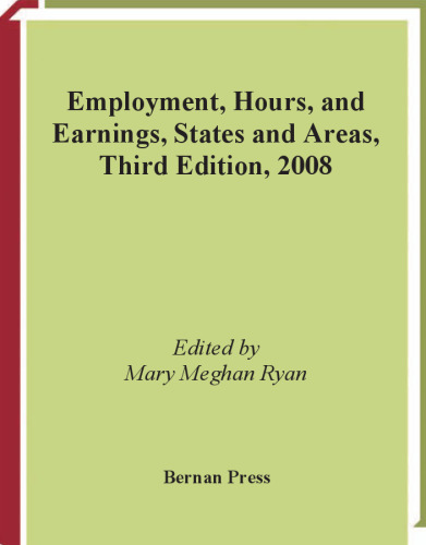 Employment, Hours and Earnings: States and Areas, 3rd Edition 2008