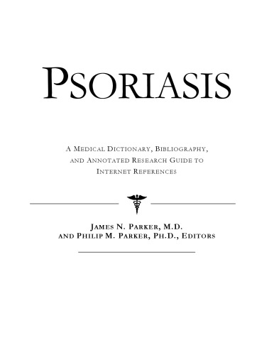 Psoriasis - A Medical Dictionary, Bibliography, and Annotated Research Guide to Internet References
