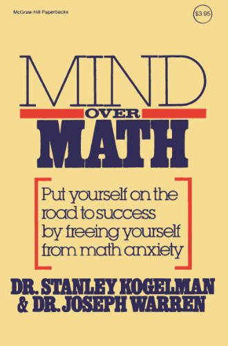 Mind Over Math: Put Yourself on the Road to Success by Freeing Yourself from Math Anxiety