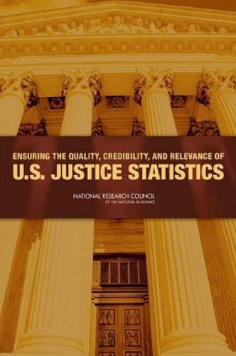 Ensuring the Quality, Credibility, and Relevance of U.S. Justice Statistics