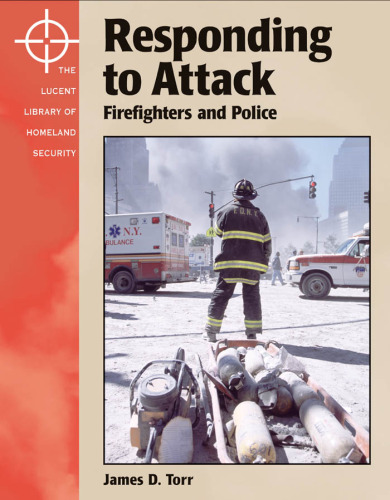 The Lucent Library of Homeland Security - Responding to Attack: The Firefighters and The Police