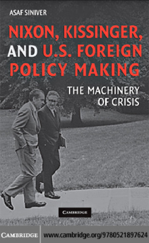 Nixon, Kissinger, and U.S. Foreign Policy Making: The Machinery of Crisis