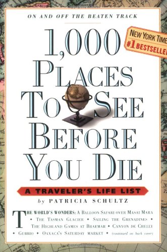 1,000 Places to See Before You Die: A Traveler's Life List