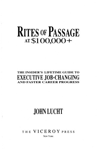 Rites of Passage at $100,000 +: The Insider's Lifetime Guide to Executive Job-Changing and Faster Career Progress