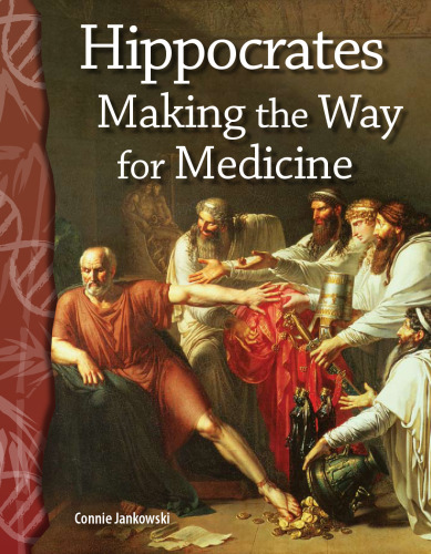 Hippocrates: Making the Way for Medicine: Life Science (Science Readers)