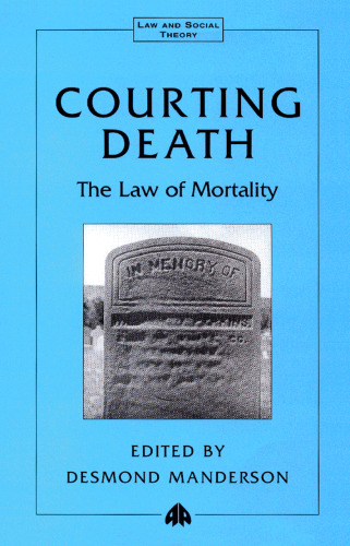 Courting Death: The Legal Constitution of Mortality (Law and Social Theory)