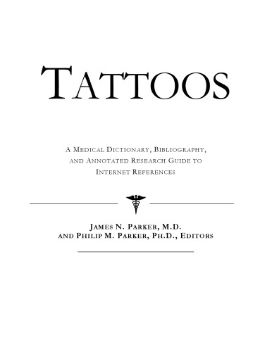 Tattoos - A Medical Dictionary, Bibliography, and Annotated Research Guide to Internet References