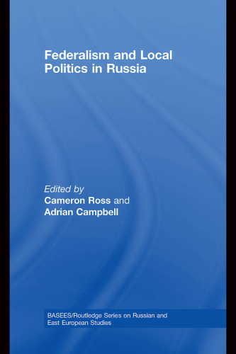 Federalism and Local Politics in Russia (Basees Routledge Series on Russian and East European Studies)