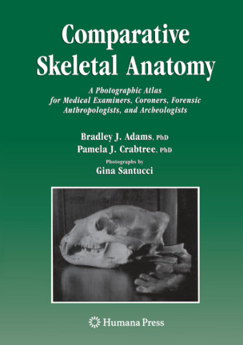 Comparative Skeletal Anatomy: A Photographic Atlas for Medical Examiners, Coroners, Forensic Anthropologists, and Archaeologists