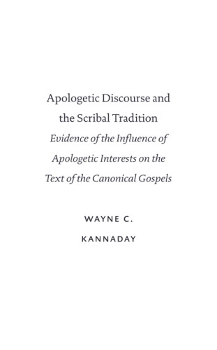 Apologetic Discourse and the Scribal Tradition. Evidence of the Influence of Apologetic Interests on the Text of the Canonical Gospels (Text-Critical Studies, V. 5.)
