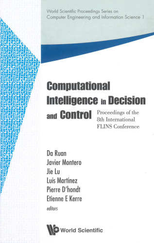 Computational Intelligence in Decision and Control: Proceedings of the 8th International FLINS Conference, Madrid, Spain, 21-24 September 2008 (World Scientific ... Engineering and Information Science)