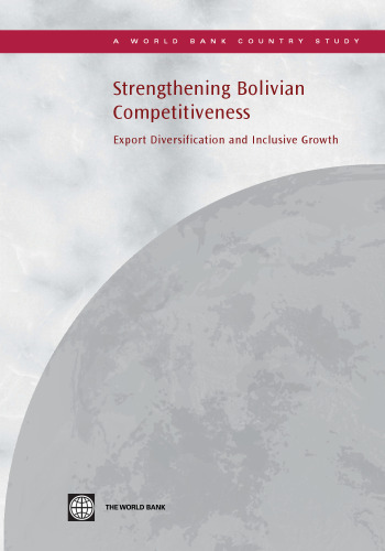 Strengthening Bolivian Competitiveness: Export Diversification and Inclusive Growth (World Bank Country Study)