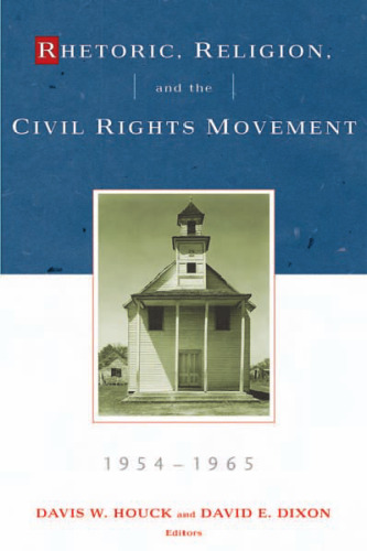 Rhetoric, Religion and the Civil Rights Movement 1954-1965 (Studies in Rhetoric and Religion) (Studies in Rhetoric and Religion)