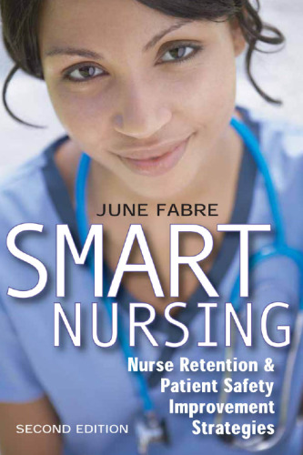 Smart Nursing: Nurse Retention & Patient Safety Improvement Strategies, Second Edition (Springer Series: Nursing Management and Leadership)