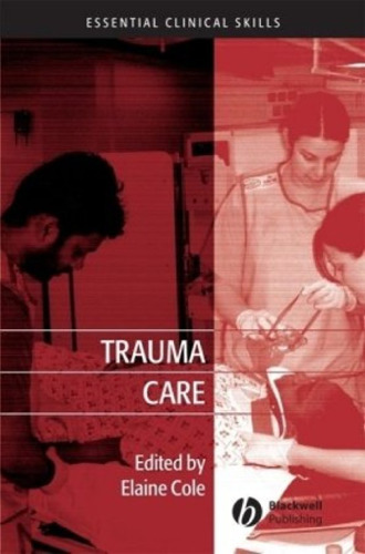 Trauma Care: Initial Assessment and Management in the Emergency Department (Essential Clinical Skills for Nurses)
