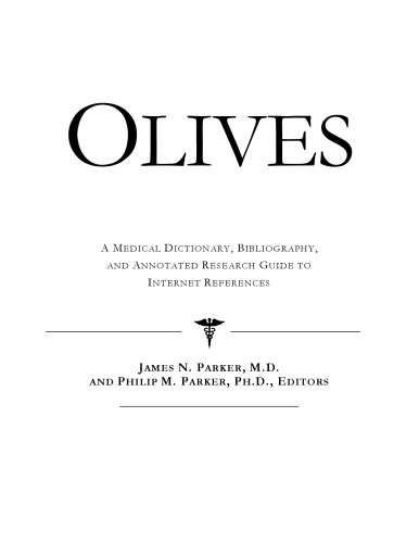 Olives: A Medical Dictionary, Bibliography, And Annotated Research Guide to Internet References