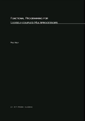 Functional Programming for Loosely-Coupled Multiprocessors (Research Monographs in Parallel and Distributed Computing)