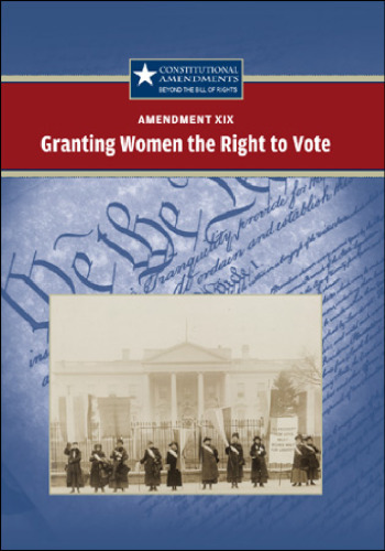 Amendment XIX Granting Women the Right to Vote (Constitutional Amendments Beyond the Bill of Rights)