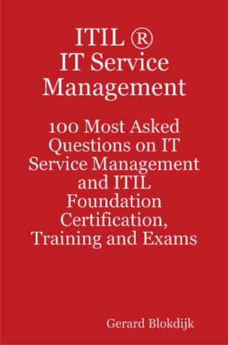 ITIL IT Service Management - 100 Most Asked Questions on IT Service Management and ITIL Foundation Certification, Training and Exams