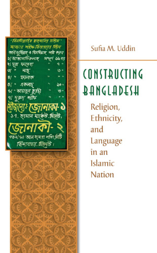 Constructing Bangladesh: Religion, Ethnicity, and Language in an Islamic Nation (Islamic Civilization and Muslim Networks)