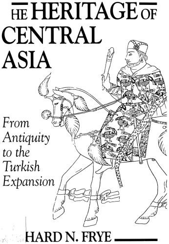 The Heritage of Central Asia: From Antiquity to the Turkish Expansion (Princeton Series on the Middle East)