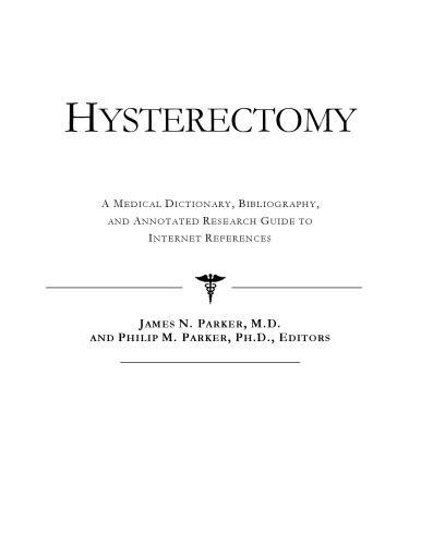 Hysterectomy - A Medical Dictionary, Bibliography, and Annotated Research Guide to Internet References