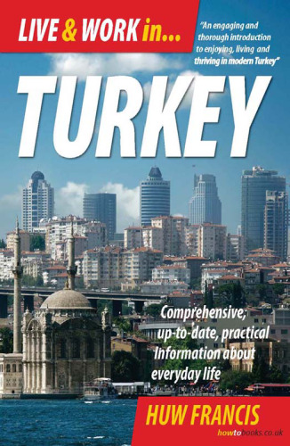 Live and Work in Turkey: Comprehensive Up-to-date, Practical Information About Everyday Life