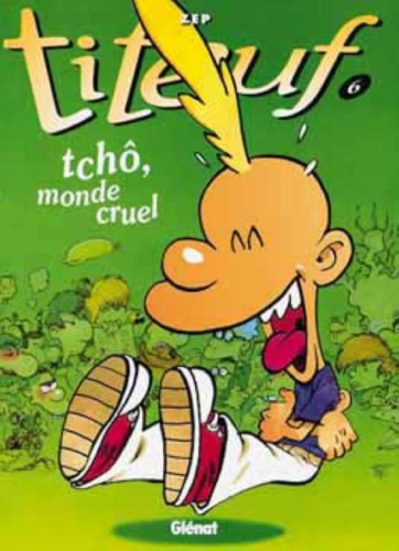 Titeuf, tome 6 : Tchô, monde cruel