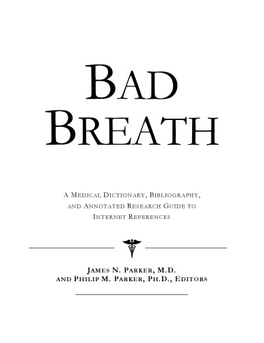 Bad Breath - A Medical Dictionary, Bibliography, and Annotated Research Guide to Internet References