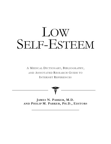Low Self-esteem: A Medical Dictionary, Bibliography, And Annotated Research Guide To Internet References