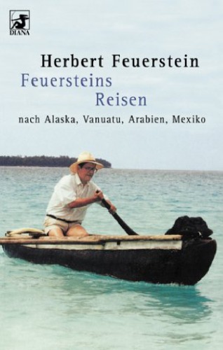 Feuersteins Reisen. Nach Alaska, Vanuatu, Arabien, Mexiko  GERMAN