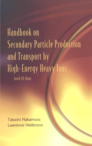 Handbook on Secondary Particle Production and Transport by High-Energy Heavy Ions