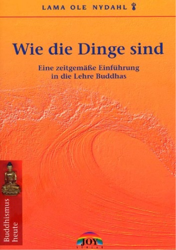 Wie die Dinge sind. Ein zeitgemäße Einführung in die Lehre Buddhas